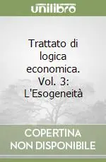 Occasione Trattato di logica economica. Vol. 3 L‘Esogeneità