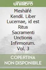Meshàfé Kendil. Liber Lucernae, id est Ritus Sacramenti Unctionis Infirmorum. Vol. 3 Ultimissimo Modello