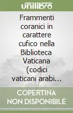 Frammenti coranici in carattere cufico nella Biblioteca Vaticana (codici vaticani arabi 1605 e 1606) Ordina Subito
