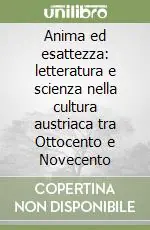 Anima ed esattezza letteratura e scienza nella cultura austriaca tra Ottocento e Novecento Reso Gratuito