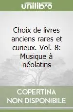 Choix de livres anciens rares et curieux. Vol. 8 Musique à néolatins Esclusivo