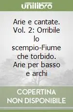 Arie e cantate. Vol. 2 Orribile lo scempio-Fiume che torbido. Arie per basso e archi Spedito Oggi