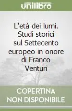 Affare L‘età dei lumi. Studi storici sul Settecento europeo in onore di Franco Venturi