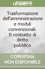 Trasformazione dell‘amministrazione e moduli convenzionali. Il contratto di diritto pubblico Economico