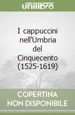 I cappuccini nell‘Umbria del Cinquecento (1525-1619) Ultima Occasione