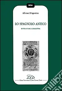 Lo spagnolo antico. Sintesi storico-descrittiva Prezzo Scontato