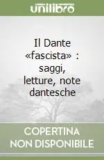 Il Dante «fascista» saggi, letture, note dantesche Prezzo Ridotto