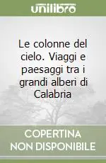 Miglior Prezzo Le colonne del cielo. Viaggi e paesaggi tra i grandi alberi di Calabria