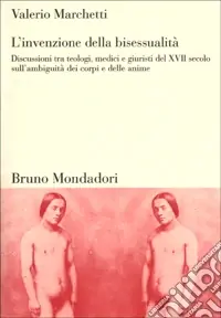 Prezzo Ridotto L‘invenzione della bisessualità. Discussioni tra teologi, medici e giuristi del XVII secolo sull‘ambiguità dei corpi e delle anime