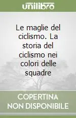 Le maglie del ciclismo. La storia del ciclismo nei colori delle squadre Affare