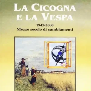 Prezzo Conveniente La cicogna e la vespa 1945-2000. Mezzo secolo di cambiamenti