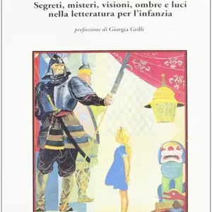 Ultime Pezzi Le figure del mito. Segreti, misteri, visioni, ombre e luci nella letteratura per l‘infanzia