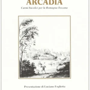 Arcadia. Poesie per la Romagna-Toscana Prezzo Conveniente