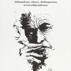 Ultima Occasione Figlio di M. M. Abbandono, abuso, delinquenza, tossicodipendenza