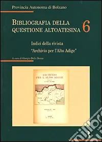 Quantità Limitata Bibliografia della questione altoatesina. Vol. 6 Indici della rivista "Archivio per l‘Alto Adige"