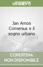 Jan Amos Comenius e il sogno urbano Nuova Collezione