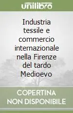 Industria tessile e commercio internazionale nella Firenze del tardo Medioevo Nuovo Arrivo