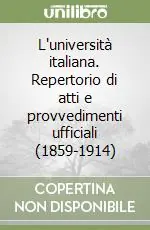 L‘università italiana. Repertorio di atti e provvedimenti ufficiali (1859-1914) Pagamento Sicuro