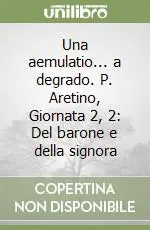 A Buon Prezzo Una aemulatio... a degrado. P. Aretino, Giornata 2, 2 Del barone e della signora