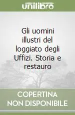 Gli uomini illustri del loggiato degli Uffizi. Storia e restauro Novità
