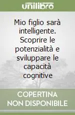 Scelto Dai Clienti Mio figlio sarà intelligente. Scoprire le potenzialità e sviluppare le capacità cognitive