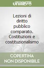 Lezioni di diritto pubblico comparato. Costituzioni e costituzionalismo Prezzo Scontato