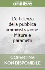 Scelto Dai Clienti L‘efficienza della pubblica amministrazione. Misure e parametri