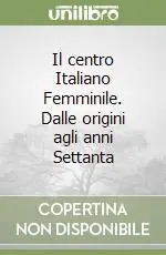 Ultima Occasione Il centro Italiano Femminile. Dalle origini agli anni Settanta