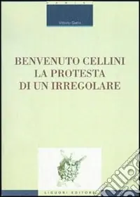 Benvenuto Cellini. La protesta di un irregolare Quantità Limitata