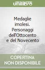 Occasione Imperdibile Medaglie imolesi. Personaggi dell‘Ottocento e del Novecento
