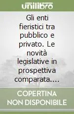 Ultimissimo Modello Gli enti fieristici tra pubblico e privato. Le novità legislative in prospettiva comparata. Atti del Convegno (Milano, 16 marzo 2000)