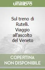Sul treno di Rutelli. Viaggio all‘ascolto del Veneto Offerta Del Giorno