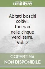 Non Perdere Abitati boschi coltivi. Itinerari nelle cinque verdi terre. Vol. 2