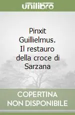 Must-Have Pinxit Guillielmus. Il restauro della croce di Sarzana
