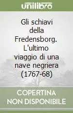 Gli schiavi della Fredensborg. L‘ultimo viaggio di una nave negriera (1767-68) Offerta Limitata