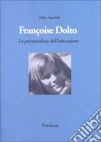 Offerta Limitata Françoise Dolto. La psicoanalista dell‘educazione