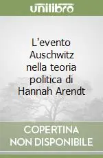 L‘evento Auschwitz nella teoria politica di Hannah Arendt Offerta Lampo