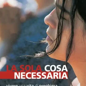 La sola cosa necessaria. Vivere una vita di preghiera Quantità Limitata