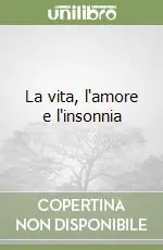 La vita, l‘amore e l‘insonnia Offerta Limitata