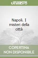 Napoli. I misteri della città Quantità Limitata