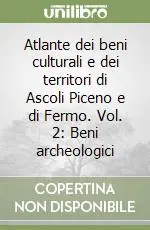 Atlante dei beni culturali e dei territori di Ascoli Piceno e di Fermo. Vol. 2 Beni archeologici A Buon Prezzo