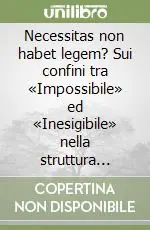 Necessitas non habet legem? Sui confini tra «Impossibile» ed «Inesigibile» nella struttura dello stato di necessità Ultima Occasione