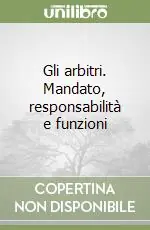 Offerta Limitata Gli arbitri. Mandato, responsabilità e funzioni