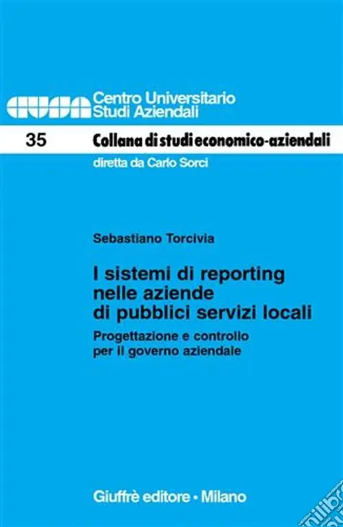 I sistemi di reporting nelle aziende di pubblici servizi locali. Progettazione e controllo per il governo aziendale Soddisfatti O Rimborsati