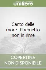 Acquista Ora Canto delle more. Poemetto non in rime
