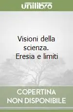 Visioni della scienza. Eresia e limiti Acquista Ora