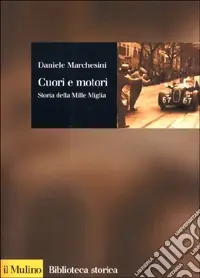 Cuori e motori. Storia della Mille Miglia (1927-1957) Acquista Ora