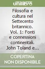 Offerta Filosofia e cultura nel Settecento britannico. Vol. 1 Fonti e connessioni continentali. John Toland e il deismo