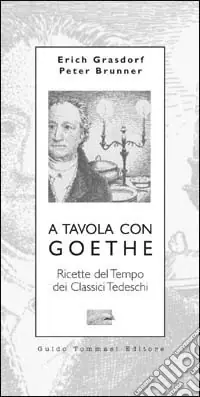 Offerta Limitata A tavola con Goethe. Ricette del tempo dei classici tedeschi