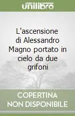 Ultime Pezzi L‘ascensione di Alessandro Magno portato in cielo da due grifoni
